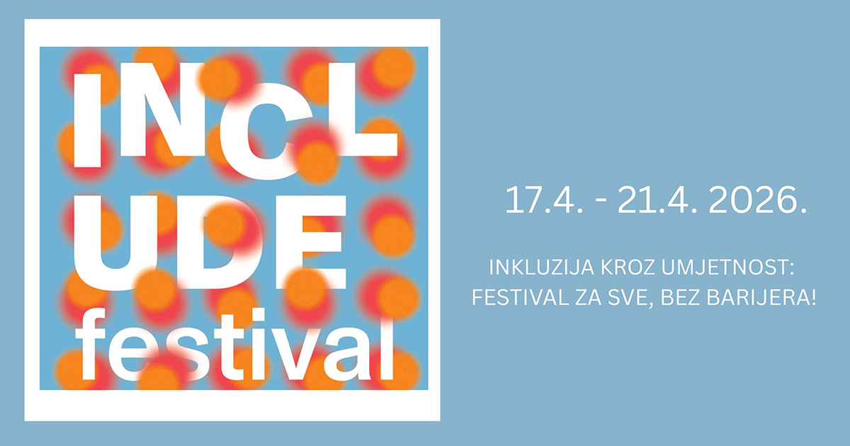 4. INCLUDE festival – Inkluzija kroz umjetnost: festival za sve, bez barijera