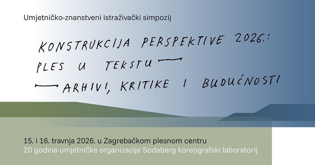 Umjetničko-znanstveni istraživački simpozij – Konstrukcija perspektive 2026.: Ples u tekstu – arhivi, kritike i budućnosti